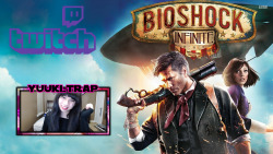 yuukitrap:  First time Play through of Bioshock Infinite! Come
