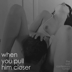 the-wet-confessions:  when you pull him closer