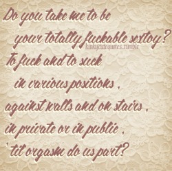 kinkycutequotes:  Do you take me to be   your totally fuckable