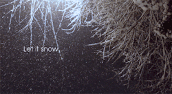meryarose:  let it snow, let it snow, let it snow… :( <3