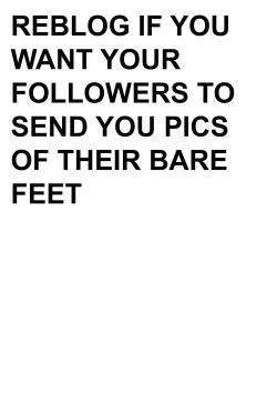 blogbradbery:  I want pictures of women bare feet I’m in love
