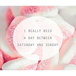 audreylovesparis:  I really need a day between Saturday and Sunday.