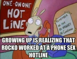 Growing up, I never realized Rocko was a phone sex operator.