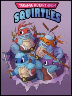 goose2188:  Squirtles in a half shell, Squirtle power!