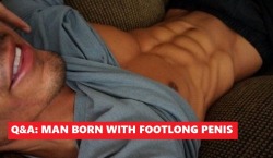 Lfunnyboy86:  Man born with massive footlong penis just answered