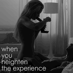 the-wet-confessions:  when you heighten the experience