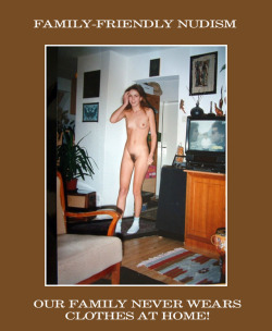 TRY OUT NUDISM BY NOT WEARING ANY CLOTHES AT HOME. AFTER A SHORT