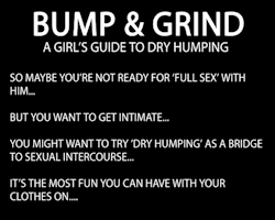 every-seven-seconds:  Bump & Grind: A Girl’s Guide To Dry