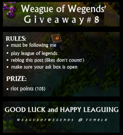 weagueofwegends:  Another giveaway (wow this is my 8th one) This