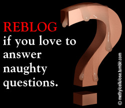 chrispoke:  harleyman6996:  We love naughty questions  All the