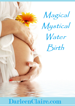 darleenclaire:My Magical Mystical Water BirthLife is sometimes