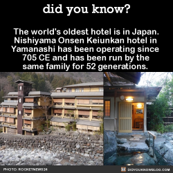 did-you-kno:  The world’s oldest hotel is in Japan.  Nishiyama