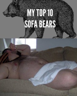 thickplumber:  I present you my Top10 Sofa Bears. Damn I love