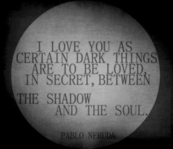 spells-of-life:  Sonnet XVII by Pablo Neruda 