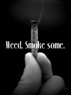 Weed. Smoke some.