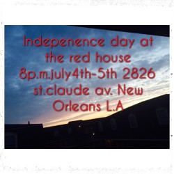 Indepenence day at the red house 8p.m.july4th-5th 2826 st.claude
