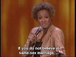oyesiam1:  Wanda Sykes - If you don’t believe in same-sex marriage, then