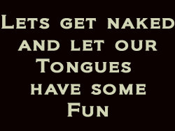 inappropriate-gentleman:  Lets get naked and let our tongues