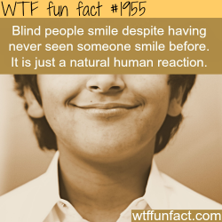 wtf-fun-factss:  Blind people and smiles - WTF fun facts