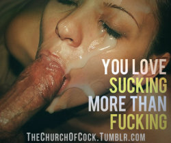 thechurchofcock:  you love sucking more than fucking
