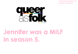 fuckyeahqaf:  Confession: Jennifer was a MILF in season 5. 