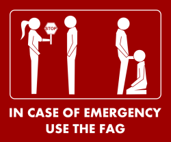 Everybody can assume I am a fag and now is a case of emergency!