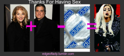 iwillmarrygaga:  Thanks For Having Sex without condom!!!! Love,