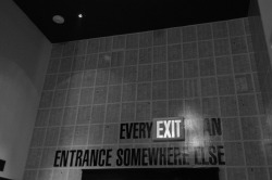 joelzimmer:  Every Exit Is An Entrance Somewhere Else At the