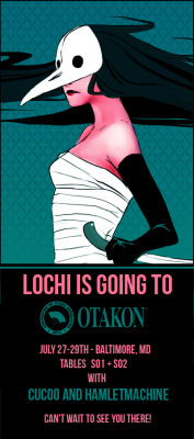 lochichi:  Hey you guys! Next week I’ll be at Otakon Artist