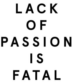 lucid-desires:  Passion is everything 