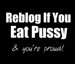 demi-hotwife:  reblog if you eat pussy and are proud 