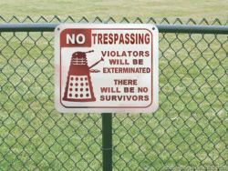 doctor-who-overdose:  No Trespassing! Violators will be exterminated!