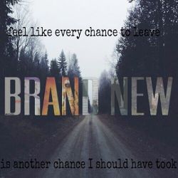 it’s gonna be a Brand New kind of night/day/life #brandnew