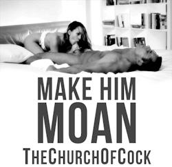 thechurchofcock:  make him moan