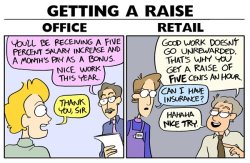 fun-ta-mental:  raverenn:  pr1nceshawn:  Reasons Why Retail Jobs are Harder than Office Jobs.  And yet people don’t think retail workers should get a living wage. I’ve literally gotten a five cent raise myself.  8 cent raise right here 