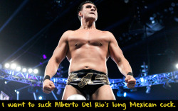 wwewrestlingsexconfessions:  I want to suck Alberto Del Rio’s long Mexican cock.