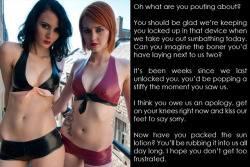 clickthelock:  Oh what are you pouting about? You should be glad we’re keeping you locked up in that device when we take you out sunbathing today. Can you imagine the boner you’d have laying next to us two?caption by http://clickthelock.tumblr.com