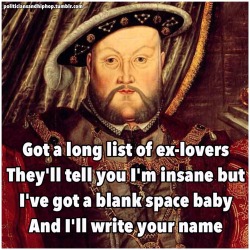 symphony-of-a-survivor:politiciansandhiphop:Henry VIII x Taylor Swift#I got a blank space baby and I’ll write your name#politiciansandtaylorswiftSCREAMING