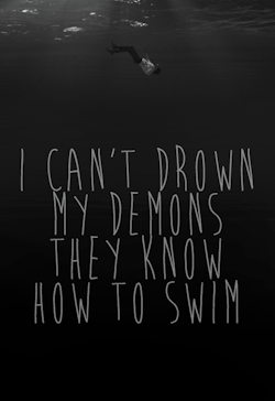 aidenmurderdoll:  ”I can’t drown my demons,