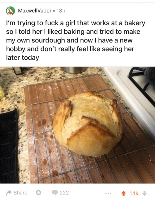 adulthoodisokay:  theskabouncer: We got another one sourdough really do be like that 