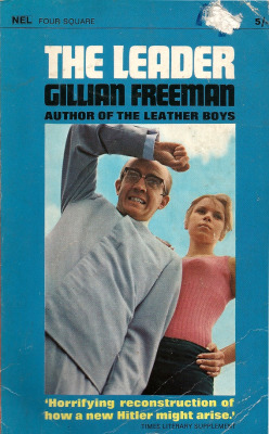 The Leader, by Gillian Freeman (Four Square, 1965)  From a charity shop in Nottingham.     “’Who would want to be like any existing political party? What have we got but watered-down communism on one hand and a bunch of obsolete Tories clinging to