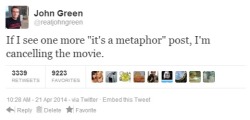 ethanwearsprada:  australian-government:  john green have had enough of your shit  someone please create another “it’s a metaphor” post i’m begging you  see you threaten to cancel the movie but you don&rsquo;t actually do it. &ldquo;its a metaphor&rdquo;