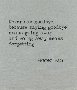 Never say  goodbye…