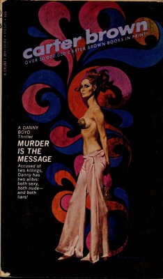 brownslair: “Murder is the Message”; Carter Brown, 1969.Cover art by Robert McGinnis. “Accused of two killings, Danny has two alibis; both sexy, both nude, and both liars!”#RobertMcGinnis #CarterBrown #PulpArt 