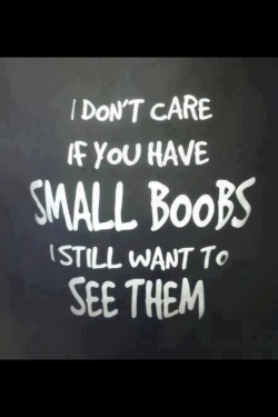 texasbandit59:  dickgeez:  fistingdr:  Small boobs are great!  Agreed I want to see all boobs  AGREED !!! 