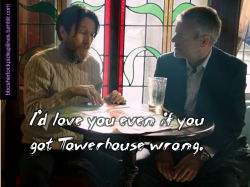 &ldquo;I&rsquo;d love you even if you got Towerhouse wrong.&rdquo;