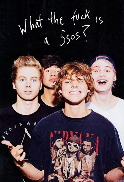 5sostrum:  What the fuck is a 5sos? 
