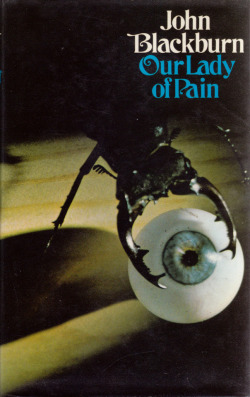 Our Lady Of Pain, by John Blackburn (Jonathan Cape, 1974). From Ebay.