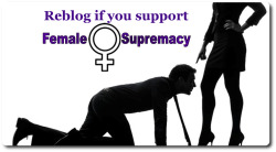 her-slut-puppy:  mzpegger:  I sure do!  FEMALE SUPREMACY is the Only way.