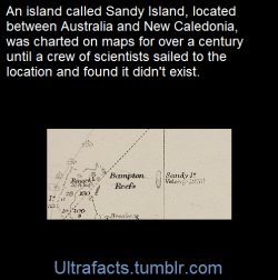ultrafacts:  Sandy Island is a non-existent island that was charted for over a century,nThe island was included on many maps and nautical charts from as early as the late 19th century, and gained wide media and public attention in November 2012 when the